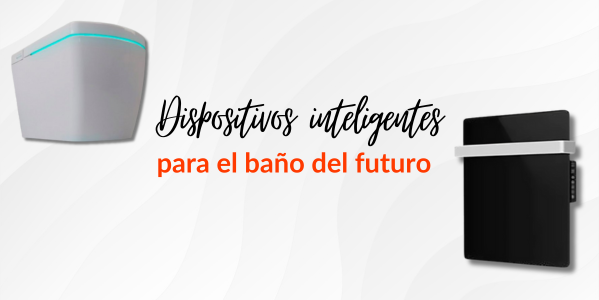 Baños del futuro: Descubre los Baños Inteligentes